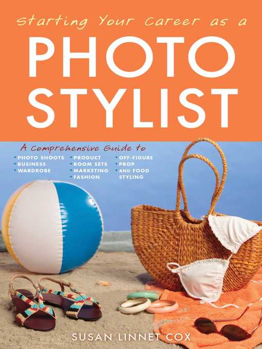 Title details for Starting Your Career as a Photo Stylist: a Comprehensive Guide to Photo Shoots, Marketing, Business, Fashion, Wardrobe, Off Figure, Product, Prop, Room Sets, and Food Styling by Susan Linnet Cox - Available